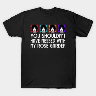 Jackie: You shouldn't have messed with my Rose Garden T-Shirt